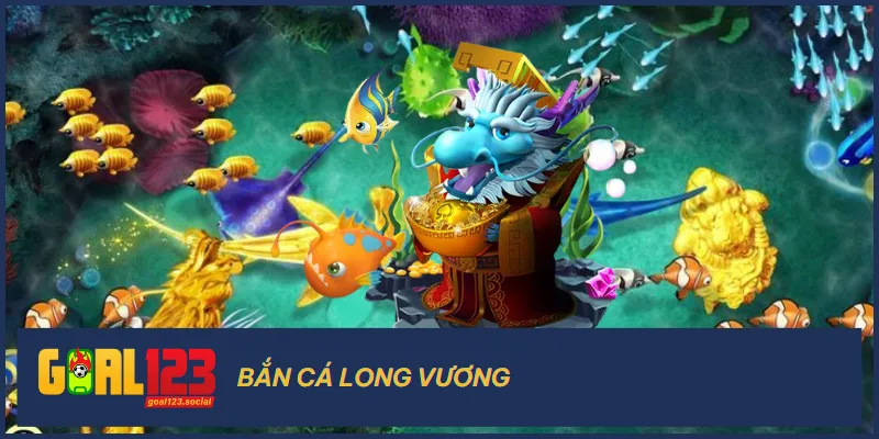 Bắn Cá Goal123 2 Bắn cá Long Vương có đồ họa hoành tráng và hút mắt