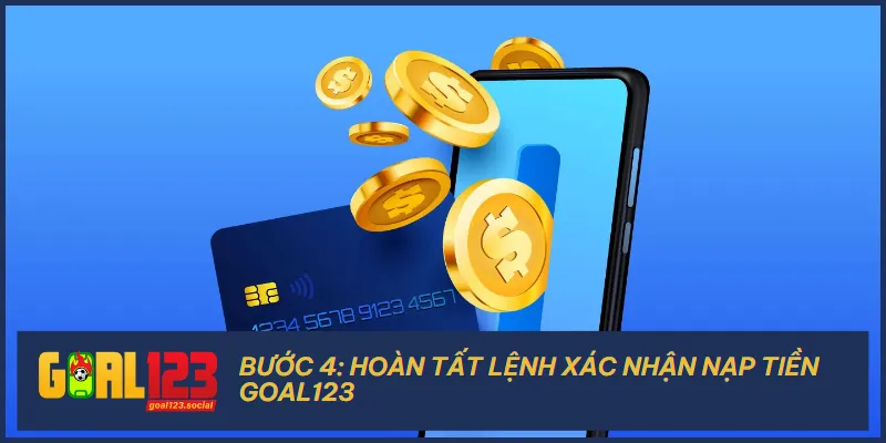 Bước cuối cùng là hoàn tất quy trình nạp tiền đã tạo