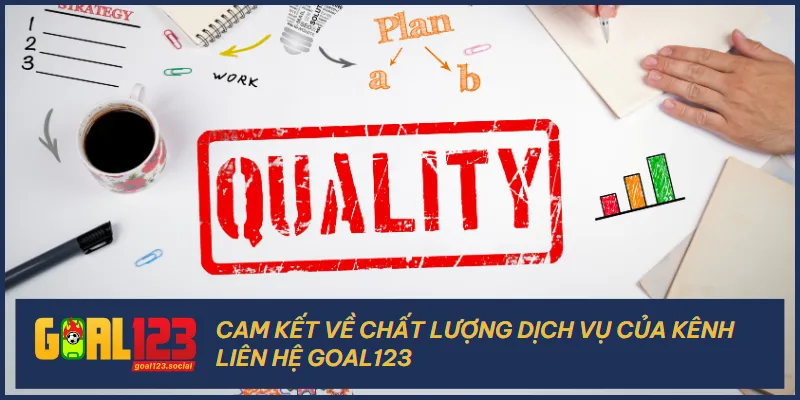 Kênh liên hệ Goal123 luôn hoạt động dựa trên cam kết về một chất lượng tốt nhất