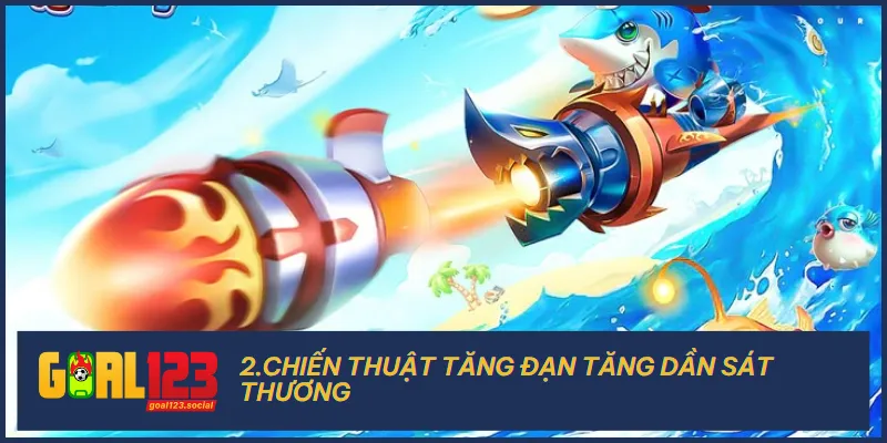 Chiến thuật tăng đạn làm tăng dần sát thương với boss