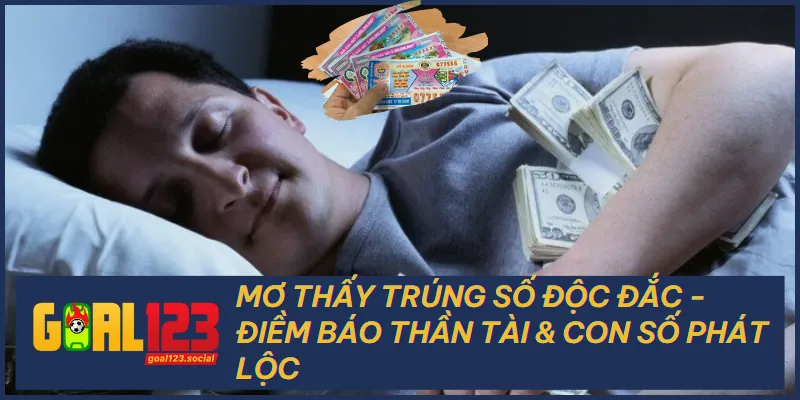 Mơ Thấy Trúng Số Độc Đắc - Điềm Báo Thần Tài & Số Phát Lộc 1 Mơ Thấy Trúng Số Độc Đắc - Điềm Báo Thần Tài & Số Phát Lộc