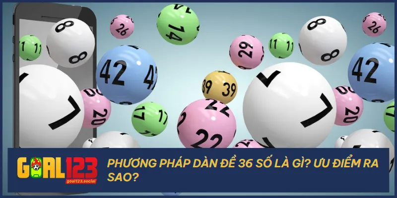 Dàn đề 36 số là một phương pháp được khá nhiều người chơi quan tâm