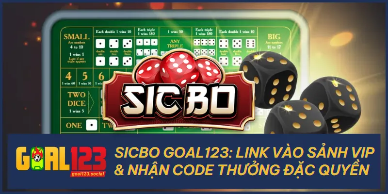 Sicbo Goal123 - Link Vào Sảnh VIP & Nhận Code Thưởng Đặc Quyền 1 Sicbo Goal123: Link Vào Sảnh VIP & Nhận Code Thưởng Đặc Quyền