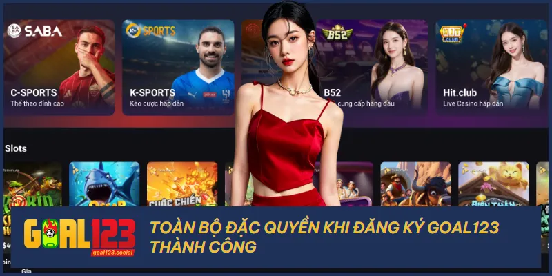 Sau khi đăng ký Goal123 người chơi sẽ nhận về nhiều lợi ích lớn