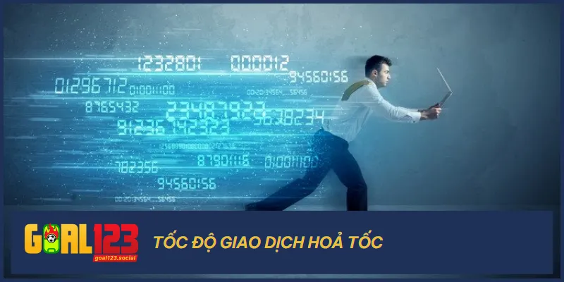Tốc độ giao dịch nhanh là một ưu điểm lớn của hệ thống nạp tiền Goal123